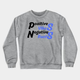 Positive Vibes, Negative Pants Crewneck Sweatshirt